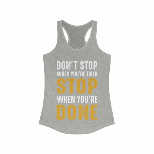 Don't Stop When You're Tired Stop When You're Done Racerback Tank Top